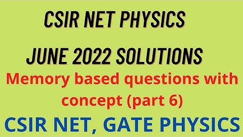 CSIR NET June 2022 Physics solutions | Memory based questions | Physical science solutions Sep 2022
