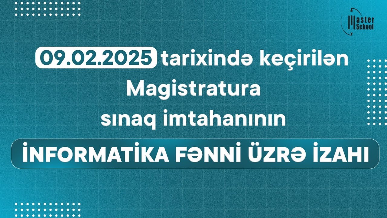 09.02.2025 Magistratura üzrə Sınaq İmtahanı | İnformatika Testləri və İzahı