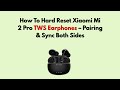 How To Hard Reset Xiaomi Mi 2 Pro TWS Earphones – Pairing &amp; Sync Both Sides