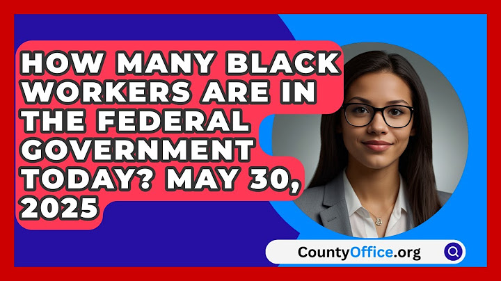 How Many Black Workers Are in the Federal Government Today? May 30, 2025 | CountyOffice News