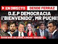 D.E.P la democracia, &#39;bienvenido&#39; Puigdemont, y lo damos todo en directo desde Ferraz