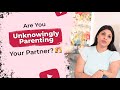 Are You Unknowingly Parenting Your Partner?