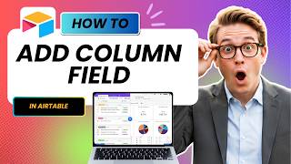How to Add a New Column Field in Airtable (Full Guide 2026)