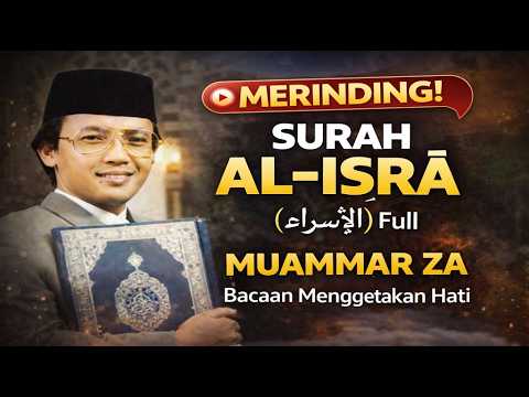 Surah Al-Isra (الإسراء) Full Arab Latin – Bacaan Merdu Muammar ZA Menyentuh Hati