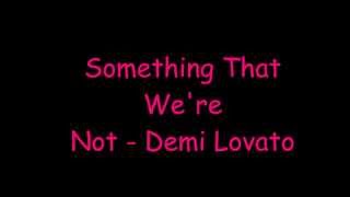 Something That We&#39;re Not-Demi Lovato (Lyrics)