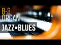 Jazz Blues B-3 Organ Mix - Hammond Organ Playlist