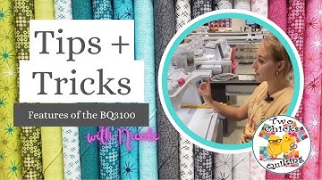 Tips and Tricks with Two Chicks Quilting: BQ3100 Features