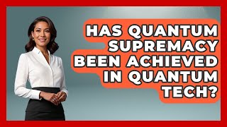 Has Quantum Supremacy Been Achieved In Quantum Tech? - Quantum Tech Explained