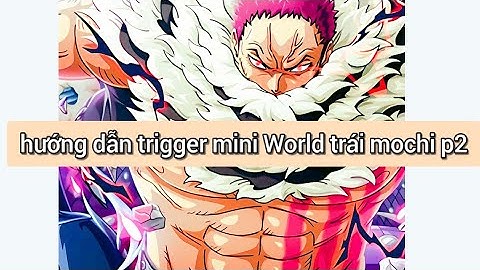 trigger làm trái mochi trong mini World p2