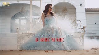 Florentina Vlad - Iubire mare | Official Video