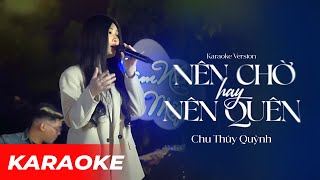 [KARAOKE] NÊN CHỜ HAY NÊN QUÊN (TIKTOK VERSION) BEAT CHUẨN - Chu Thúy Quỳnh