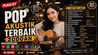 PLAYLIST POP AKUSTIK INDONESIA TERBAIK 2000AN 💔 Lagu Santai Temani Kerja, Belajar &  Ngopi