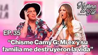 Hablemos De Tal - Ep.35- Chisme Camy G Mi Ex Y Su Familia Me Destruyeron La Vida L Untalfredo