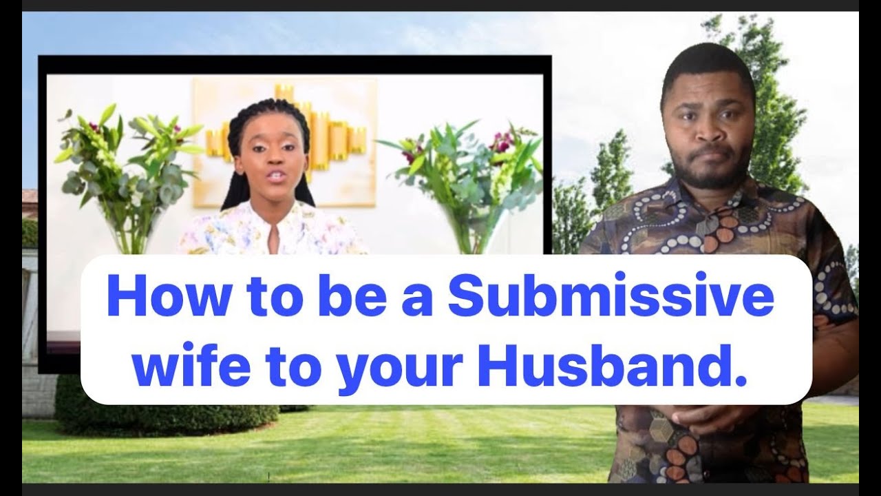 How To Be A Submissive Wife To Your Husband....Amba Women Pls Gather