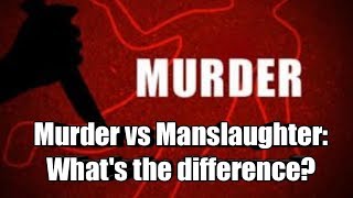 Murder vs Manslaughter: What's the difference?