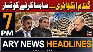 Ary News 7 Pm Headlines 7Th May 2024 | Wheat Scandal Inquiry - Latest News