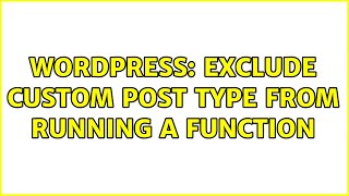 Wordpress: exclude custom post type from running a function (2 Solutions!!)