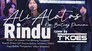 RINDU (Ali Alatas/O.M Bintang Purnama) Cover by T'KOES