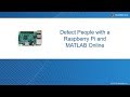 Detect People with Raspberry Pi and MATLAB Online