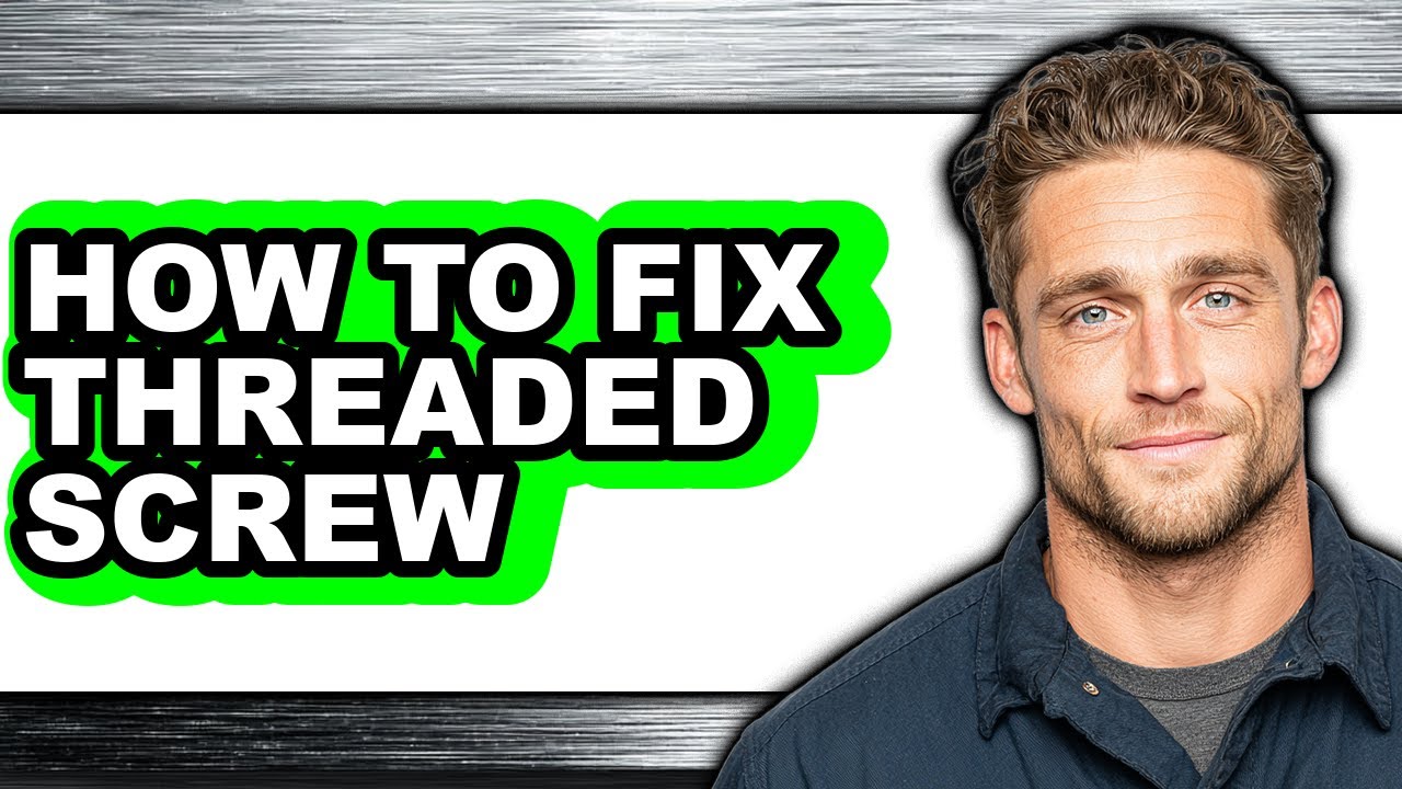 How to Fix Threaded Screw - Easy Guide