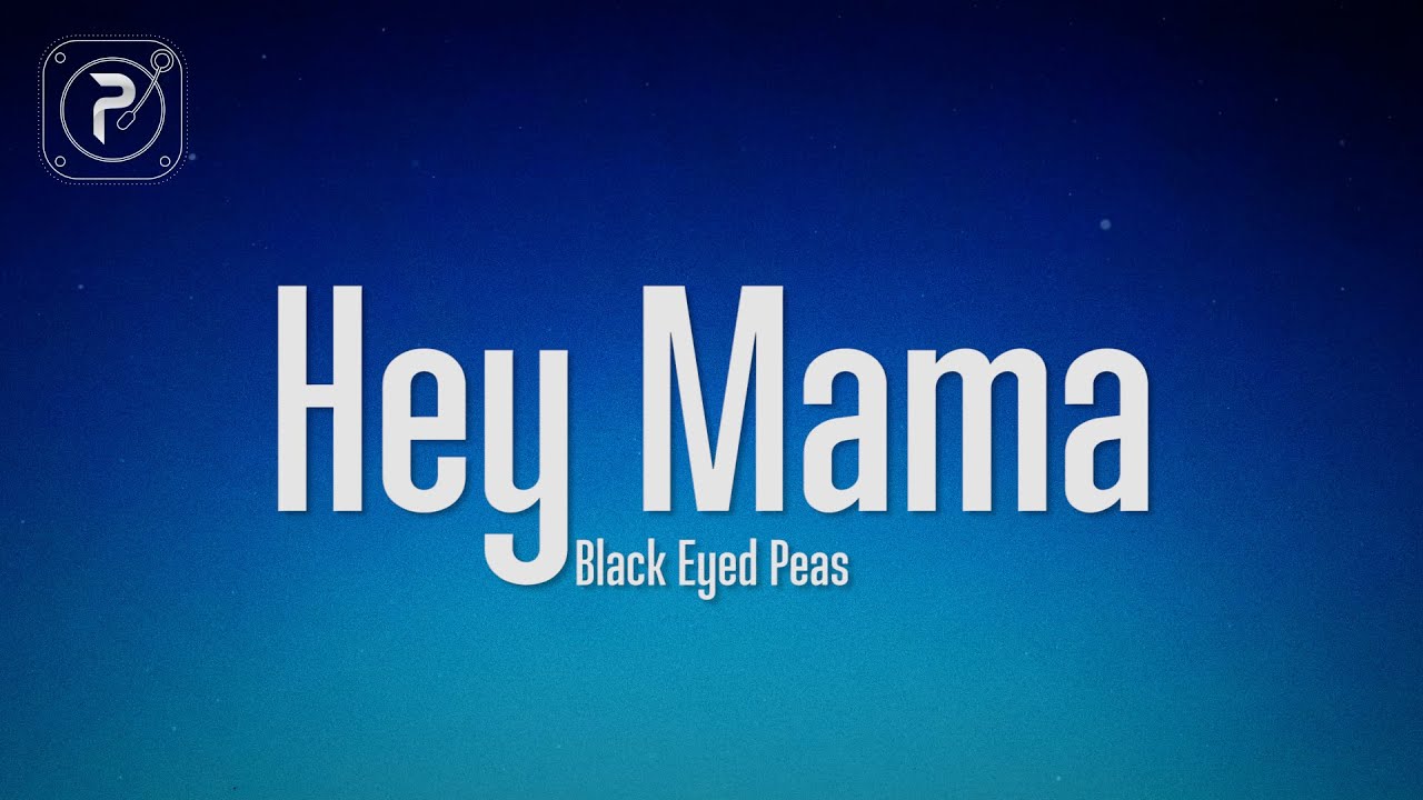 The Black Eyed Peas   Hey Mama Lyrics