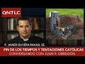 Fin de los tiempos y tentaciones católicas. Conversando con Juan P. Obregón