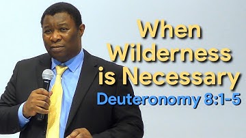 When Wilderness is Necessary Deuteronomy 8:1-5 | Pastor Leopole Tandjong