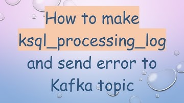How to make ksql_processing_log and send error to Kafka topic