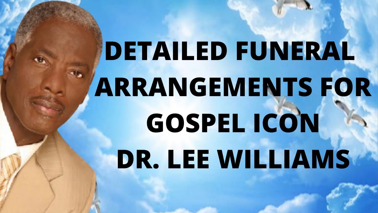 Gospel Artist Dr Lee Williams || Final Funeral (Homegoing) Arrangements in  Detail - YouTube