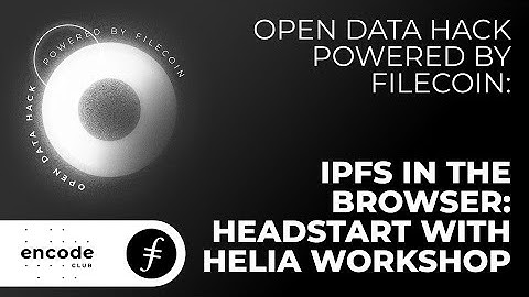 Open Data Hack Powered by Filecoin: IPFS in the Browser - Headstart with Helia Workshop