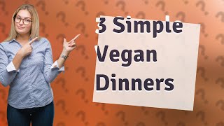 How Can I Make 3 Simple Vegan Dinners Using Only Pantry Items