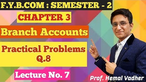 Branch Accounts | F.Y.B.COM | Semester 2 | Chapter 3 | Practical Problems Q.8 | Lecture No. 7 |