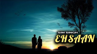 Ehsaan - Sim Singh Ehsaan New Punjabi Songs 2021