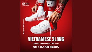 Vietnamese Slang (SS x DJ AM Remix) - bob$, HeeTee, Tommax, WinD