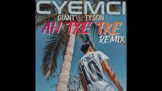 GIANT, TYSON - AH TXE TXE (CYEMCI REMIX)