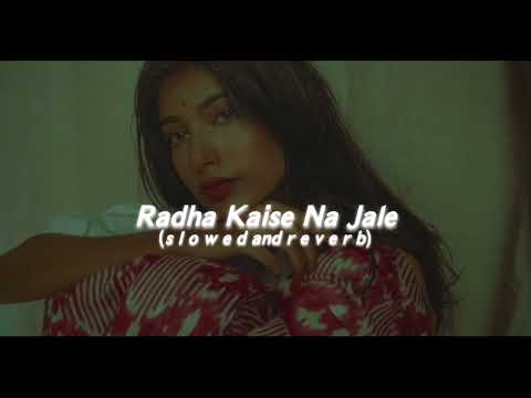 Radha Kaise Na Jale (s lo w e d  and  r e v e r b)