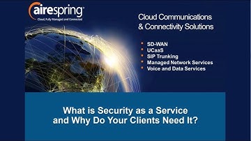 AireSpring: Partner Training- What is Security as a Service (SECaaS) Why Do Your Clients Need It?