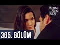 Adını Sen Koy 365. Bölüm