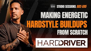 HARD DRIVER STUDIO SESSIONS S02E05 - MAKING HARDSTYLE BUILDUPS