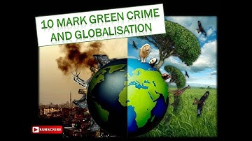 A* Sociology: Globalisation and green crime 10 mark