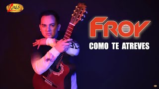 Froy - Como Te Atreves Audio Oficial Con Letra