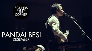 Video thumbnail of "Pandai Besi - Desember | Sounds From The Corner Live #9"