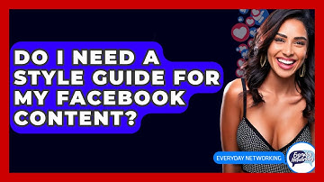 Do I Need A Style Guide For My Facebook Content? - Everyday-Networking