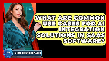 What Are Common Use Cases for AI Integration Solutions in SaaS Software?