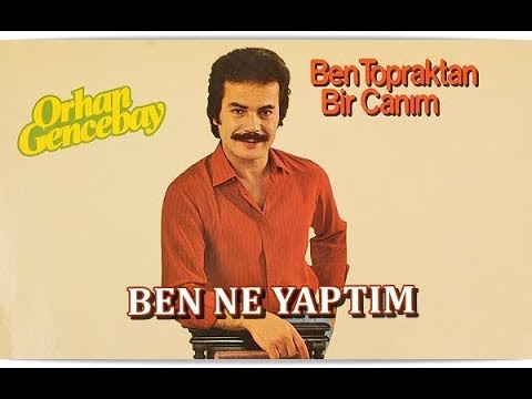 ORHAN GENCEBAY | BEN NE YAPTIM