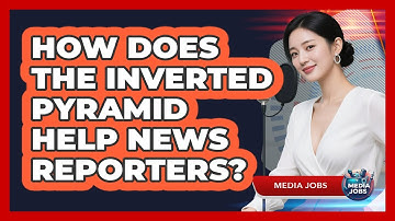 How Does The Inverted Pyramid Help News Reporters? - Media Jobs
