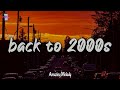 2000s nostalgia mix ~ throwback playlist