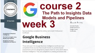 Answers | The path to insights data models and pipelines|Coursera | course 2 | week 3