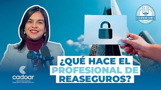 ¿Qué hace el profesional de Reaseguros | Seguro no Sabes | EP 21