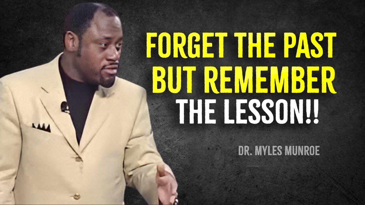 Forget The Past But Remember The Lesson Dr Myles Munroe forget-the-past-but-remember-the-lesson-dr-myles-munroe